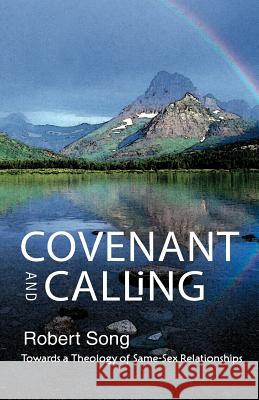 Covenant and Calling: Towards a Theology of Same-Sex Relationships Song, Robert 9780334051886 SCM PRESS