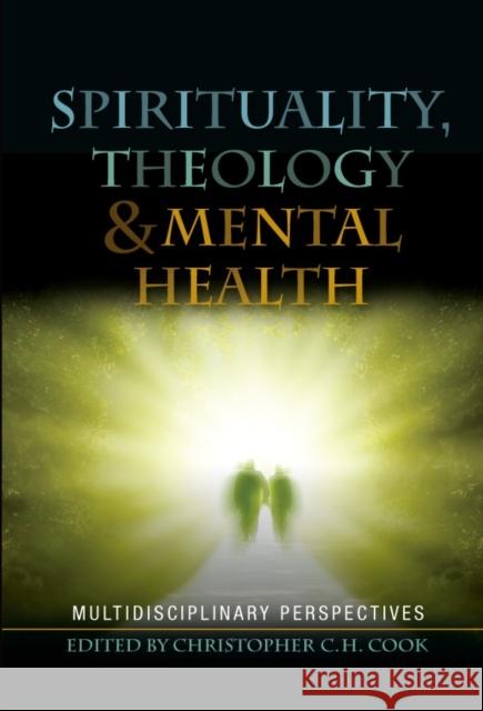 Spirituality, Theology and Mental Health: Interdisciplinary Perspectives Cook, Christopher 9780334052906