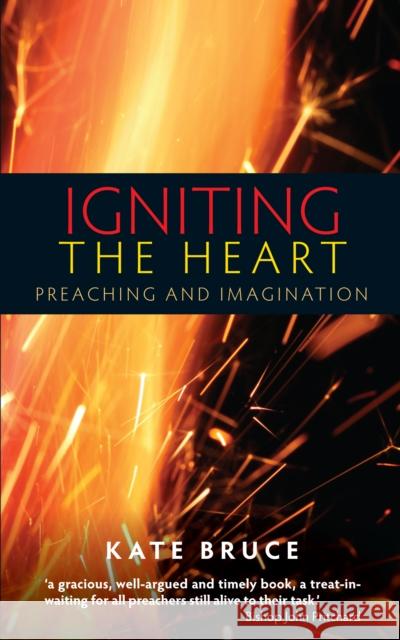 Igniting the Heart: Preaching and Imagination Kate Bruce 9780334053194