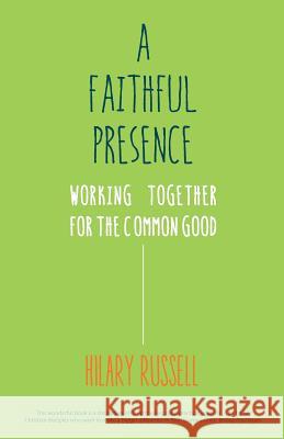 A Faithful Presence: Working Together for the Common Good Russell, Hilary 9780334053897 SCM Press