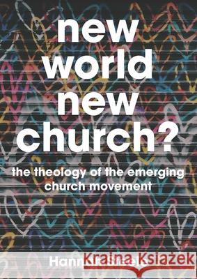 New World, New Church?: The Theology of the Emerging Church Movement Hannah Steele 9780334054900 SCM Press