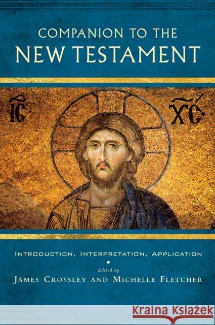 Companion to the New Testament: Introduction, Interpretation, Application James Crossley Michelle Fletcher 9780334056300