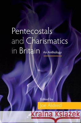 Pentecostals and Charismatics in Britain: An Anthology Joe Aldred 9780334057116