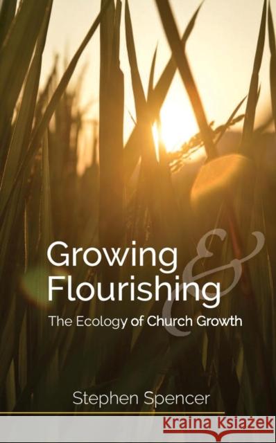 Growing and Flourishing: The Ecology of Church Growth Stephen Spencer 9780334057345