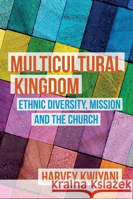 Multicultural Kingdom: Ethnic Diversity, Mission and the Church Harvey Kwiyani 9780334057529