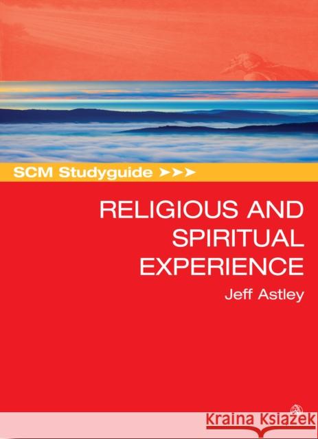 SCM Studyguide to Religious and Spiritual Experience Astley, Jeff 9780334057963