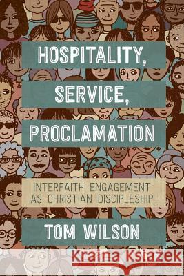 Hospitality, Service, Proclamation: Interfaith engagement as Christian discipleship Wilson, Tom 9780334057994 SCM Press