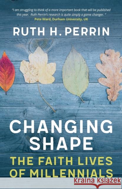 Changing Shape: The Faith Lives of Millennials Ruth Perrin 9780334058311