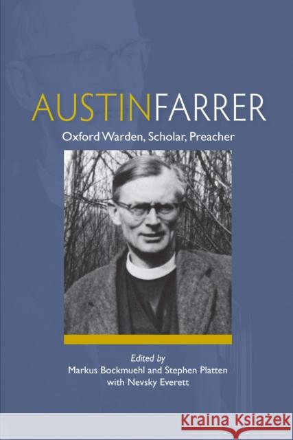 Austin Farrer: Oxford Warden, Scholar, Preacher Marcus Bockmuehl Stephen Platten Nevsky Everett 9780334058595 SCM Press