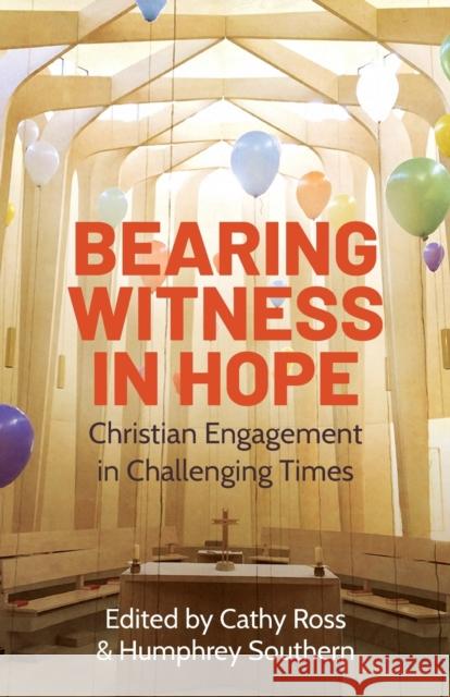 Bearing Witness in Hope: Christian Engagement in Challenging Times Cathy Ross Humphrey Southern 9780334058687 SCM Press