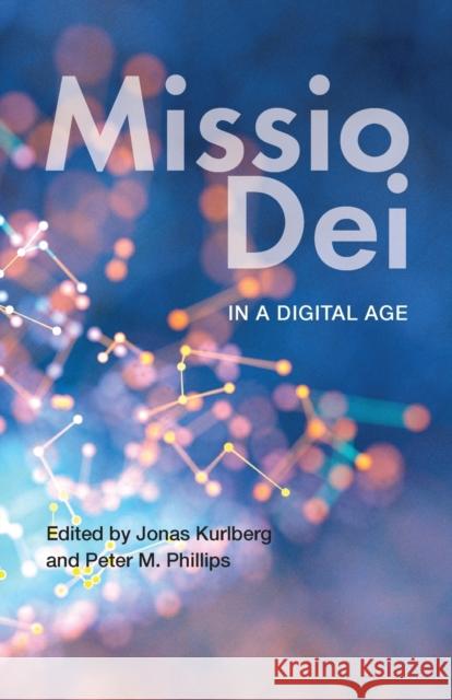 Missio Dei in a Digital Age Jonas Kurlberg Peter M. Phillips 9780334059110