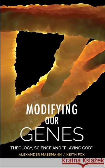 Modifying Our Genes: Theology, Science and Playing God Massmann, Alexander 9780334059530 SCM Press