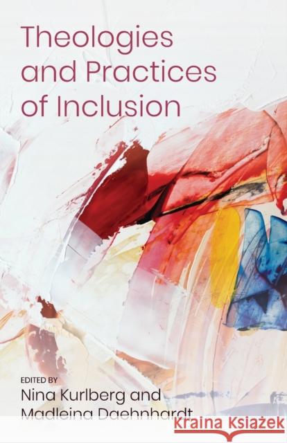 Theologies and Practices of Inclusion: Insights From a Faith-based Relief, Development and Advocacy Organization Kurlberg, Nina 9780334060574 SCM Press
