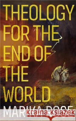 Theology for the End of the World Marika Rose 9780334060666