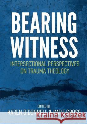 Bearing Witness: Intersectional Perspectives on Trauma Theology O'Donnell, Karen 9780334061175 SCM Press