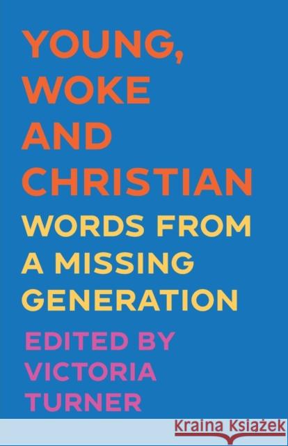 Young, Woke and Christian: Words from a Missing Generation Victoria Turner 9780334061533 SCM Press