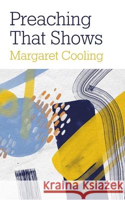 Preaching that Shows: Revealing Relevance Cooling, Margaret 9780334061847 SCM Press