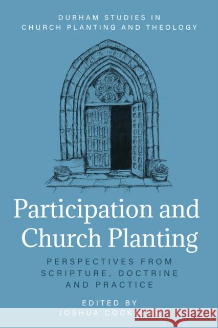 Participation and Church Planting: Perspectives from Scripture, Doctrine, and Practice Joshua Cockayne 9780334063797