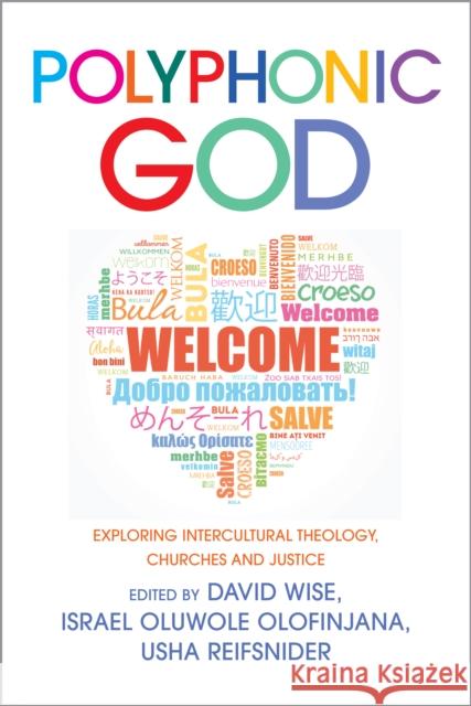Polyphonic God: Exploring Intercultural Theology, Churches and Justice Israel Oluwole Olofinjana, David Wise, Usha Reifsnider 9780334066583 SCM Press