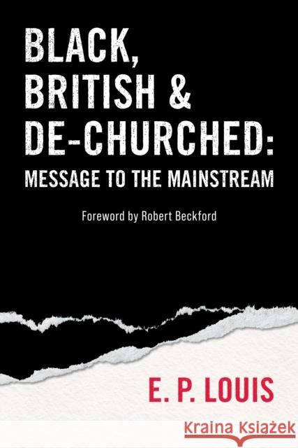 Black, British and De-churched: Message to the mainstream E.P. Louis 9780334066941 SCM Press