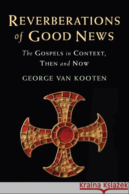 Reverberations of Good News: The Gospels in Context, Then and Now George van Kooten 9780334067184