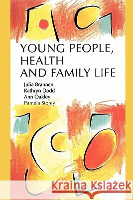 Young People, Health and Family Life Julia Brannen, Kathryn Dodd, Ann Oakley, Pamela Storey 9780335190973 Open University Press