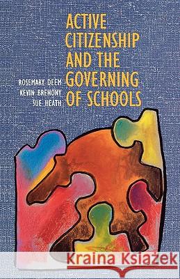 Active Citizenship and the Governing of Schoolsaa Rosemary Deem Deem 9780335191833 Open University Press