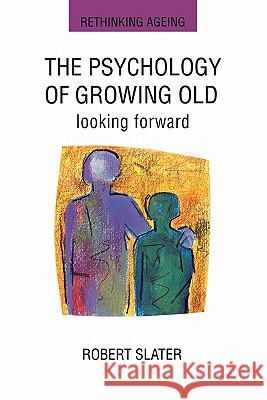 The Psychology of Growing Old Slater, Robert 9780335193189