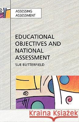 Educational Objectives and National Assessment Sue Butterfield 9780335194186 OPEN UNIVERSITY PRESS