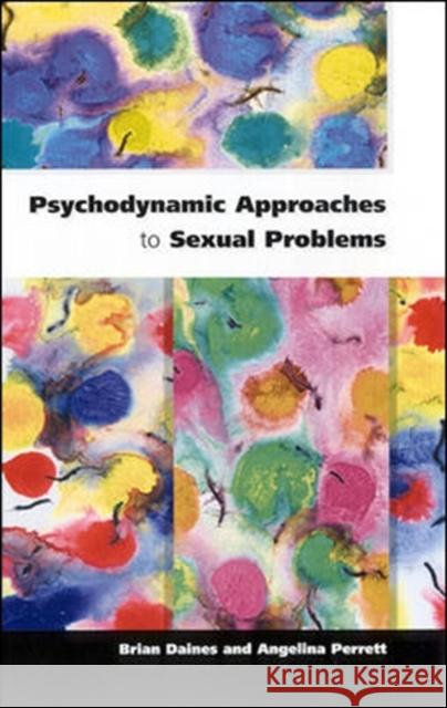 Psychodynamic Approaches to Sexual Problems Daines, Brian 9780335201594