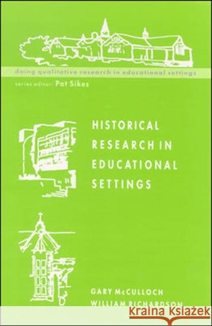 Historical Research in Educational Settings Gary McCulloch 9780335202546