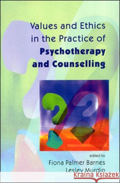 Values and Ethics in the Practice of Psychotherapy and Counselling Palmer, Diana 9780335204755 0