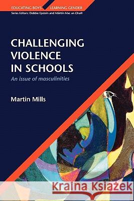 CHALLENGING VIOLENCE IN SCHOOLS Martin Mills 9780335205844 Open University Press