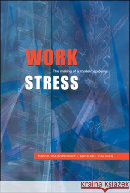 Work Stress: The Making of a Modern Epidemic Wainwright and Calnan 9780335207077 0