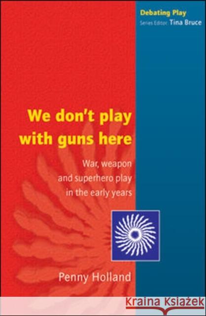 WE DON'T PLAY WITH GUNS HERE Penny Holland 9780335210893 Open University Press