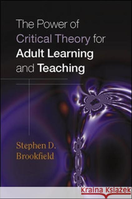 The Power of Critical Theory for Adult Learning and Teaching Stephen Brookfield 9780335211326