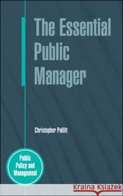 The Essential Public Manager Christopher Pollitt 9780335212323 0