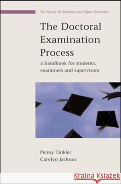 The Doctoral Examination Process: A Handbook for Students, Examiners and Supervisors Carolyn Jackson 9780335213054 0