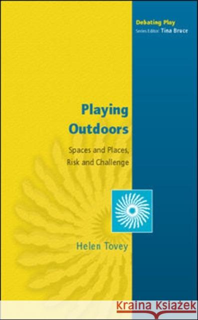 Playing Outdoors: Spaces and Places, Risk and Challenge Helen Tovey 9780335216413