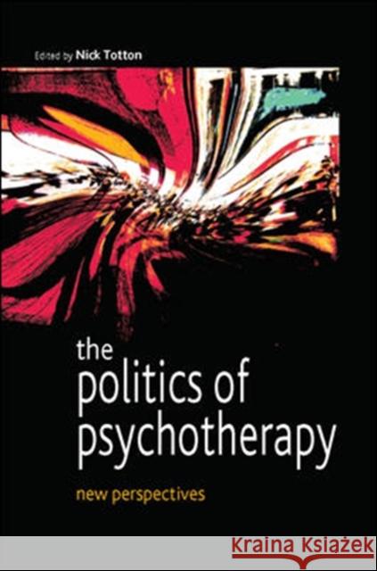 The Politics of Psychotherapy: New Perspectives Nick Totton 9780335216536 0
