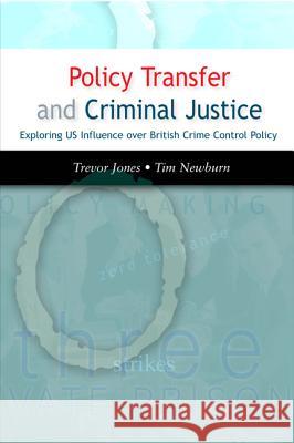 Policy Transfer and Criminal Justice Trevor Jones, Tim Newburn 9780335216680 Open University Press
