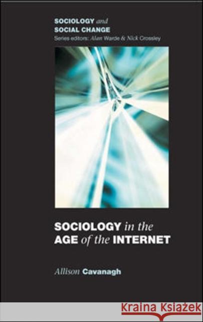 Sociology in the Age of the Internet Allison Cavanagh 9780335217250