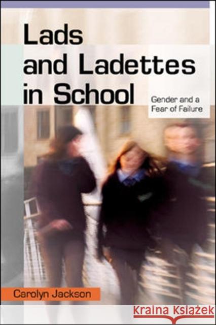 Lads and Ladettes in School: Gender and a Fear of Failure Jackson, Carolyn 9780335217700 0