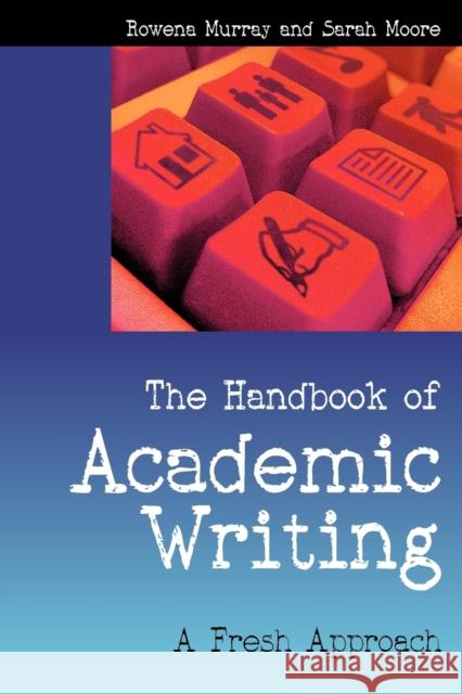 The Handbook of Academic Writing: A Fresh Approach Rowena Murray 9780335219339 0
