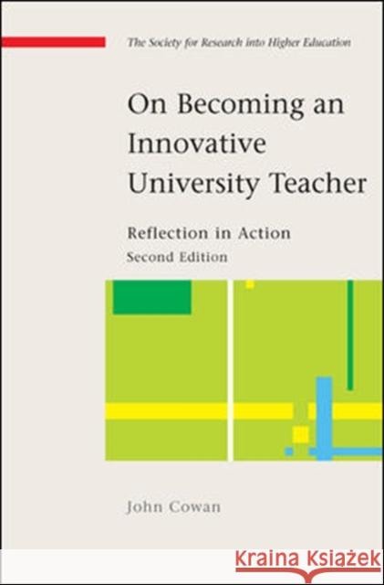 On Becoming an Innovative University Teacher: Reflection in Action John Cowan 9780335219926