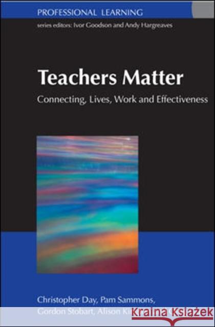 Teachers Matter: Connecting Work, Lives and Effectiveness Christopher Day 9780335220045 0