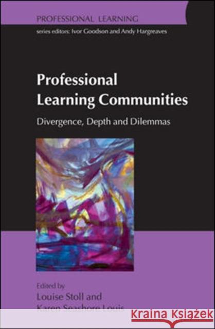 Professional Learning Communities: Divergence, Depth and Dilemmas Louise Stoll 9780335220304