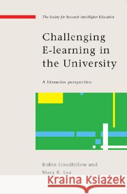 Challenging e-Learning in the University Robin Goodfellow, Mary Lea 9780335220878 Open University Press