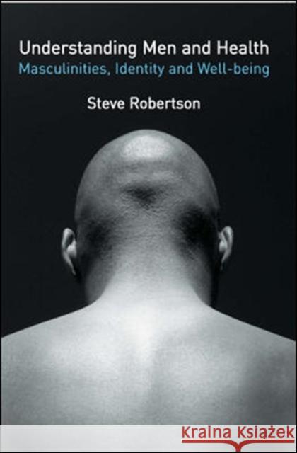 Understanding Men and Health: Masculinities, Identity and Well-Being Robertson, Steve 9780335221561