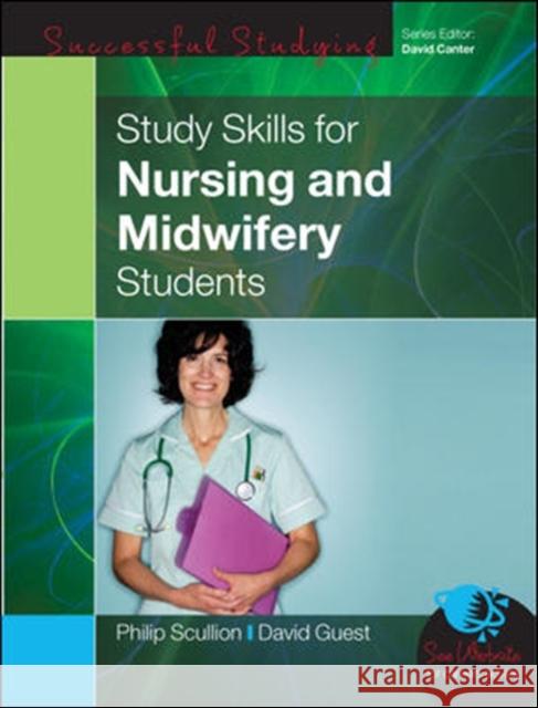 Study Skills for Nursing and Midwifery Students Phillip Scullion 9780335222209 Open University Press